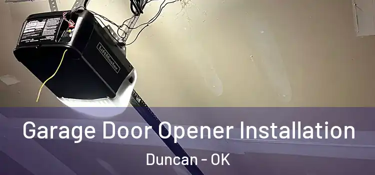  Garage Door Opener Installation Duncan - OK